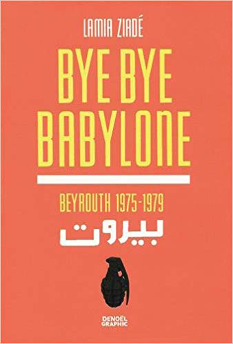 Bye Bye Babylone : Beyrouth 1975-1979