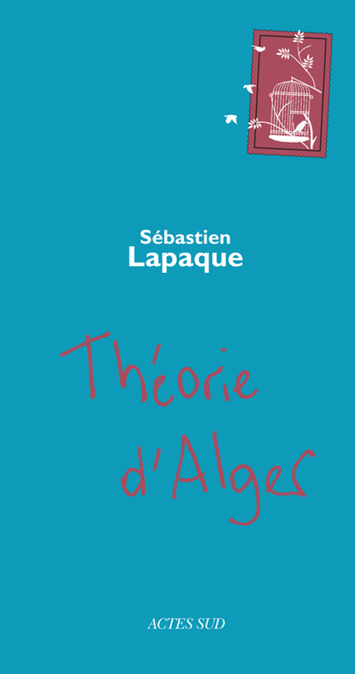 Théorie d’Alger Sebastien Lapaque Actes Sud / Barzakh